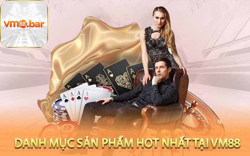 Danh mục sản phẩm hot nhất tại VM88