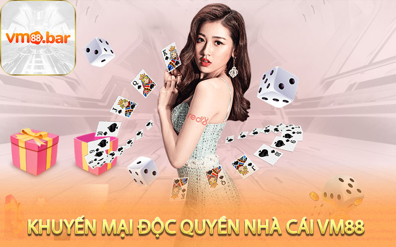 Khuyến mại độc quyền chỉ có tại nhà cái VM88